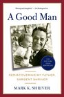 A Good Man Rediscovering My Father Sargent Shriver