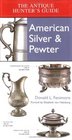 Antique Hunter's Guide to American Silver  Pewter