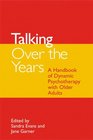 Talking Over the Years A Handbook of Dynamic Psychotherapy with Older People
