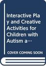 Interactive Play and Creative Activities for Children with Autism and Asperger's Syndrome