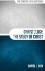 Christology: The Study of Christ (The Concise Theology Series)