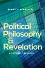 Political Philosophy and Revelation A Catholic Reading