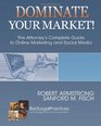Dominate Your Market The Attorney's Complete Guide to Online Marketing and Social Media