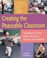 Creating the Peaceable Classroom: Techniques to Calm, Uplift, and Focus Teachers and Students