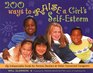 200 Ways to Raise a Girl's SelfEsteem An Indispensable Guide for Parents Teachers  Other Concerned Caregivers