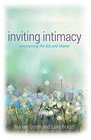 Inviting Intimacy Overcoming the Lies and Shame