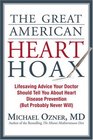 The Great American Heart Hoax Lifesaving Advice Your Doctor Should Tell You About Heart Disease Prevention