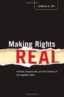 Making Rights Real Activists Bureaucrats and the Creation of the Legalistic State
