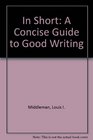 In Short: A Concise Guide to Good Writing