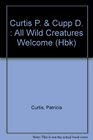 All Wild Creatures Welcome The Story of a Wildlife Rehabilitation Center