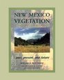 New Mexico Vegetation Past Present and Future