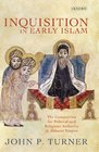 Inquisition in Early Islam The Competition for Political and Religious Authority in the Abbasid Empire