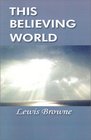 This Believing World A Simple Account of the Great Religionsof Mankind