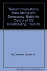 Telecommunications Mass Media and Democracy The Battle for the Control of US Broadcasting 19281935