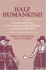 Half Humankind Contexts and Texts of the Controversy About Women in England 15401640