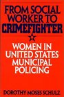 From Social Worker to Crimefighter Women in United States Municipal Policing