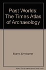 Past Worlds  The Times Atlas of Archaeology