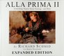ALLA PRIMA II: Everything I Know About Painting - and More EXPANDED EDITION