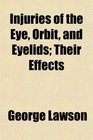 Injuries of the Eye Orbit and Eyelids Their Effects