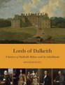 Lords of Dalkeith A History of Dalkeith Palace and its Inhabitants