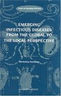 Emerging Infectious Diseases from the Global to the Local Perspective A Summary of a Workshop of the Forum on Emerging Infections