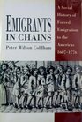Emigrants in Chains A Social History of Forced Emigration to the Americas
