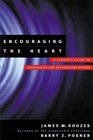 Encouraging the Heart  A Leader's Guide to Rewarding and Recognizing Others