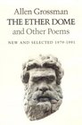 The Ether Dome and Other Poems New and Selected