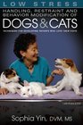Low Stress Handling, Restraint and Behavior Modification of Dogs & Cats: Techniques for Developing Patients Who Love Their Visits