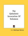 The Qabalistic Invocation Of Solomon