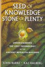 Seed of Knowledge Stone of Plenty Understanding the Lost Technology of the Ancient MegalithBuilders