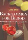 Backgammon for Blood A Guide for Those Who Like to Play but Love to Win