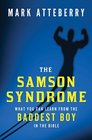 The Samson Syndrome What You Can Learn from the Baddest Boy in the Bible