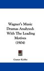 Wagner's Music Dramas Analyzed With The Leading Motives