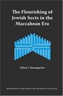 The Flourishing of Jewish Sects in The Maccabean Era An Interpretation