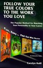 Follow Your True Colors to the Work You Love The Popular Method for Matching Your Personality to Your Career