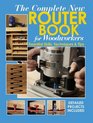 The Complete New Router Book For Woodworkers Essential Skills Techniques  Tips