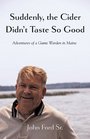 Suddenly the Cider Didn't Taste So Good Adventures of a Game Warden in Maine
