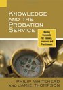 Knowledge and the Probation Service  Raising Standards for Trainees Assessors and Practitioners