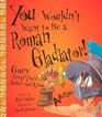 You Wouldn't Want to Be a Roman Gladiator! (You Wouldn't Want To¿)