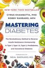 Mastering Diabetes The Revolutionary Method to Reverse Insulin Resistance Permanently in Type 1 Type 15 Type 2 Prediabetes and Gestational Diabetes