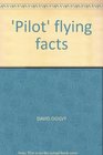 'PILOT' FLYING FACTS