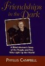 Friendships in the Dark A Blind Woman's Story of the People and Pets Who Light Up Her World