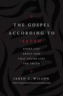 The Gospel According to Satan Eight Lies about God that Sound Like the Truth