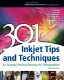 301 Inkjet Tips and Techniques An Essential Printing Resource for Photographers