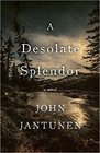 A Desolate Splendor A Novel