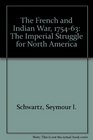 The French and Indian War 175463 The Imperial Struggle for North America