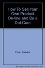 How To Sell Your Own Product Online and Be a DotCom