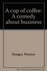 A cup of coffee A comedy about business