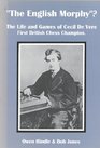 The English Morphy The Life and Games of Cecil De Vere First British Chess Champion